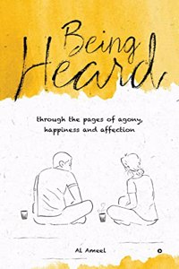 Being Heard: Through the Pages of Agony, Happiness and Affection