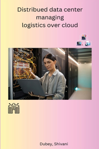 Distribued data center managing logistics over cloud