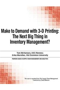 Make to Demand with 3-D Printing