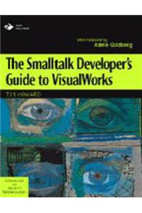 The Smalltalk Developer's Guide to VisualWorks With diskette