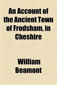 An Account of the Ancient Town of Frodsham, in Cheshire