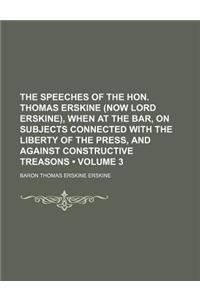 The Speeches of the Hon. Thomas Erskine (Now Lord Erskine), When at the Bar, on Subjects Connected with the Liberty of the Press, and Against Construc