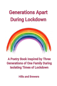 Generations Apart During Lockdown, A Poetry Book Inspired by Three Generations of One Family During Isolating Times of Lockdown
