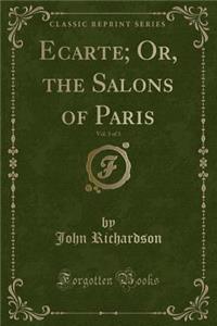 Ecarte; Or, the Salons of Paris, Vol. 3 of 3 (Classic Reprint)