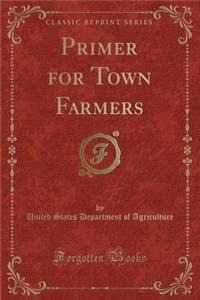 Primer for Town Farmers (Classic Reprint)