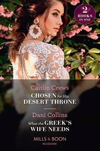 Chosen For His Desert Throne / What The Greek's Wife Needs