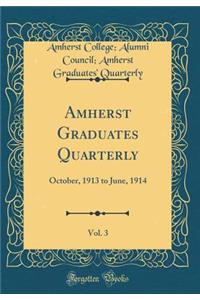 Amherst Graduates Quarterly, Vol. 3: October, 1913 to June, 1914 (Classic Reprint)