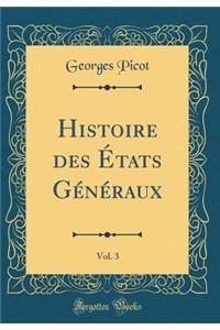 Histoire Des Ã?tats GÃ©nÃ©raux, Vol. 3 (Classic Reprint)