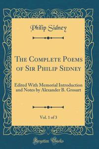 The Complete Poems of Sir Philip Sidney, Vol. 1 of 3: Edited With Memorial Introduction and Notes by Alexander B. Grosart (Classic Reprint)