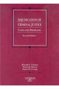 Adjudication of Criminal Justice, Cases and Problems