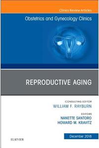 Reproductive Aging, An Issue of Obstetrics and Gynecology Clinics