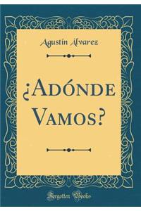 ï¿½adï¿½nde Vamos? (Classic Reprint)