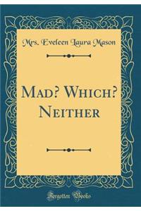 Mad? Which? Neither (Classic Reprint)