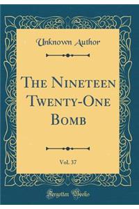 The Nineteen Twenty-One Bomb, Vol. 37 (Classic Reprint)