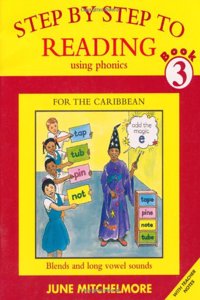 Step by Step to Reading using Phonics for the Caribbean: Book 3: Blends and long vowel sounds