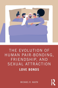 The Evolution of Human Pair-Bonding, Friendship, and Sexual Attraction