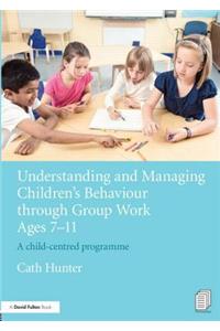 Understanding and Managing Children's Behaviour through Group Work Ages 7 - 11: A Child-Centred Programme