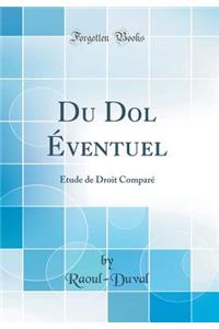 Du Dol Éventuel: Étude de Droit Comparé (Classic Reprint)