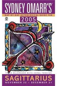 Sydney Omarr's Day By Day Astrological Guide 2005: Sagittarius (Sydney Omarr's Day By Day Astrological Guide for Sagittarius)