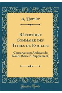 Rï¿½pertoire Sommaire Des Titres de Familles: Conservï¿½s Aux Archives Du Doubs (Sï¿½rie E-Supplï¿½ment) (Classic Reprint)