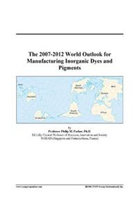 The 2007-2012 World Outlook for Manufacturing Inorganic Dyes and Pigments