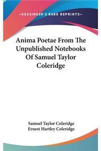 Anima Poetae From The Unpublished Notebooks Of Samuel Taylor Coleridge