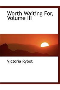Worth Waiting For, Volume III