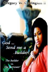 God...Send me a Builder!