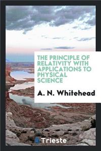 The Principle of Relativity with Applications to Physical Science