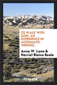 To Walk with God: An Experience in Automatic Writing