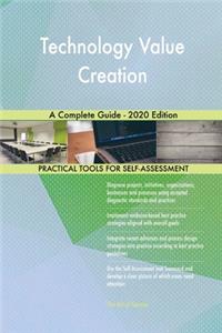 Technology Value Creation A Complete Guide - 2020 Edition