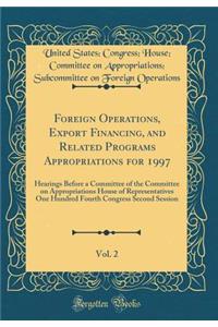 Foreign Operations, Export Financing, and Related Programs Appropriations for 1997, Vol. 2: Hearings Before a Committee of the Committee on Appropriations House of Representatives One Hundred Fourth Congress Second Session (Classic Reprint)