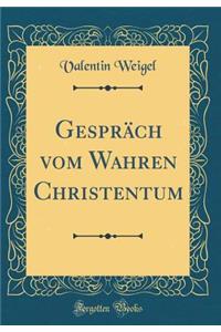 GesprÃ¤ch Vom Wahren Christentum (Classic Reprint)