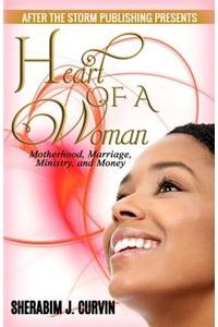 Heart of a Woman (After the Storm Publishing Presents): Motherhood, Marriage, Ministry and Money