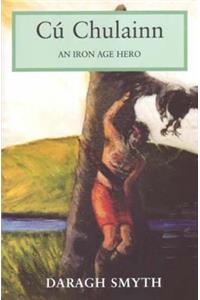 Cu Chulainn: An Iron Age Hero