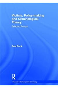 Victims, Policy-Making and Criminological Theory