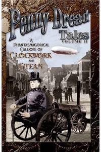 Penny Dread Tales: Volume II: A Phantasmagorical Calliope of Clockwork and Steam