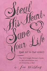 Steal His Heart, Save Your Life (just not in that order)