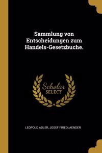 Sammlung von Entscheidungen zum Handels-Gesetzbuche.