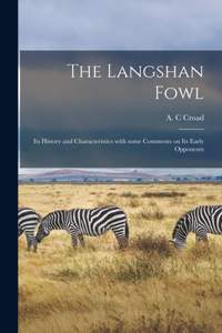 Langshan Fowl; Its History and Characteristics With Some Comments on Its Early Opponents