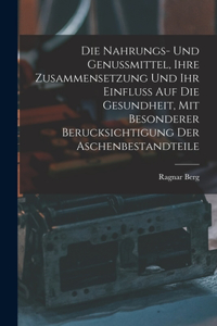 Nahrungs- Und Genussmittel, Ihre Zusammensetzung Und Ihr Einfluss Auf Die Gesundheit, Mit Besonderer Berucksichtigung Der Aschenbestandteile