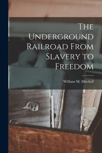 Underground Railroad From Slavery to Freedom