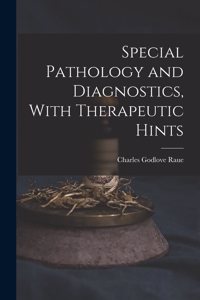 Special Pathology and Diagnostics, With Therapeutic Hints