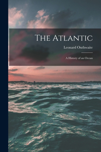 Atlantic; a History of an Ocean