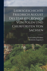 Liebesgeschichte Friedrich August des Starken, Königs von Polen und Churfürsten von Sachsen