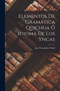 Elementos De Gramática Quichua Ó Idioma De Los Yncas