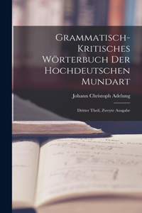 Grammatisch-kritisches Wörterbuch der Hochdeutschen Mundart