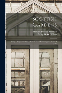 Scottish Gardens; Being a Representative Selection of Different Types, old and New