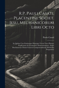 R.P. Pauli Casati, Placentini, Societ. Jesu, Mechanicorum Libri Octo