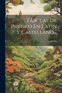 Fábulas De Phedro En Latin Y Castellano...